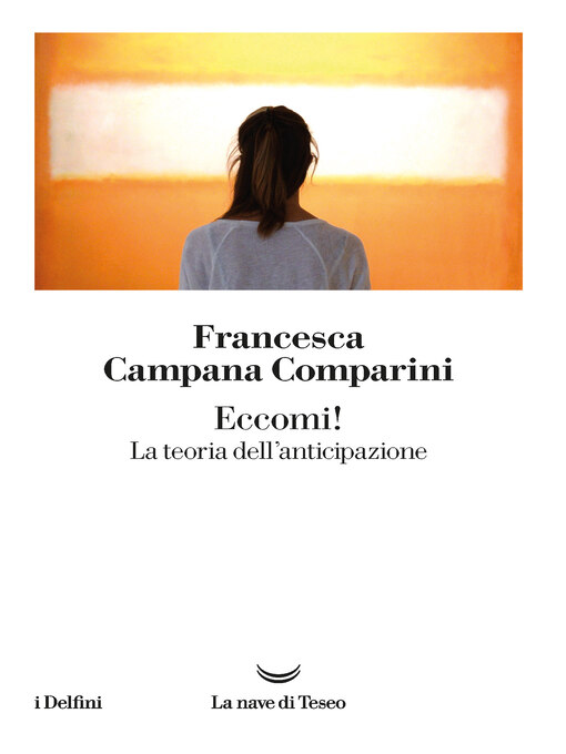 Title details for Eccomi! La teoria dell'anticipazione by Francesca Campana Comparini - Available